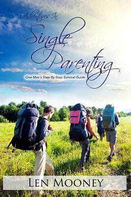 Adventures in Single Parenting by Mooney, Len