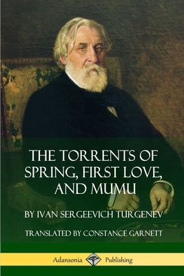 The Torrents of Spring, First Love, and Mumu by Turgenev, Ivan Sergeevich