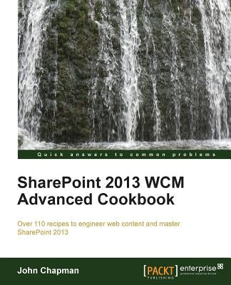 Sharepoint 2013 Wcm Advanced Cookbook by Chapman, John Economist