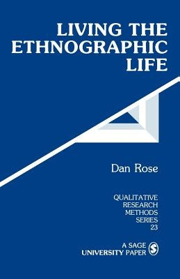 Living the Ethnographic Life by Rose, Dan
