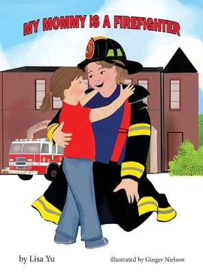 My Mommy is a Firefighter by Yu, Lisa