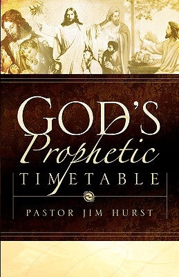 God's Prophetic Timetable by Hurst, Jim