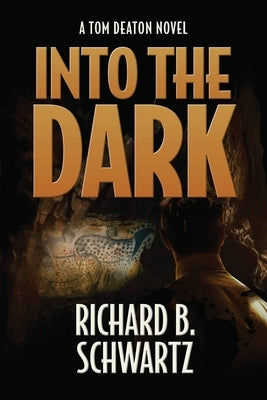 Into The Dark: A Tom Deaton Novel by Schwartz, Richard B.