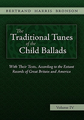 The Traditional Tunes of the Child Ballads, Vol 4 by Bronson, Bertrand Harris