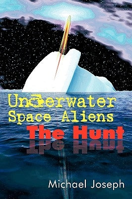 Underwater Space Aliens: The Hunt by Joseph, Michael