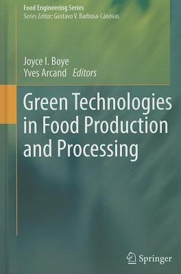 Green Technologies in Food Production and Processing by Boye, Joyce