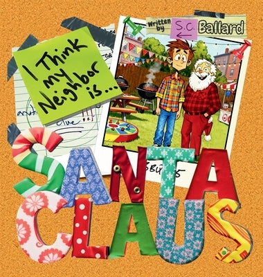 I Think My Neighbor Is Santa Claus by Ballard, S. C.