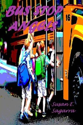 Bus Stop Angels by Sagarra, Susan E.