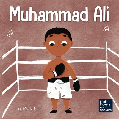 Muhammad Ali: A Kid's Book About Being Courageous by Nhin, Mary