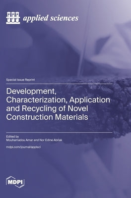 Development, Characterization, Application and Recycling of Novel Construction Materials by Amar, Mouhamadou