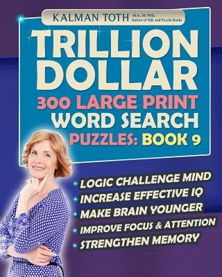 Trillion Dollar 300 Large Print Word Search Puzzles: Book 9: Powerful IQ Booster by Toth M. a. M. Phil, Kalman