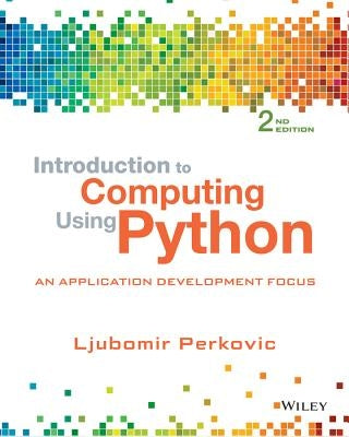 Introduction to Computing Using Python: An Application Development Focus by Perkovic, Ljubomir