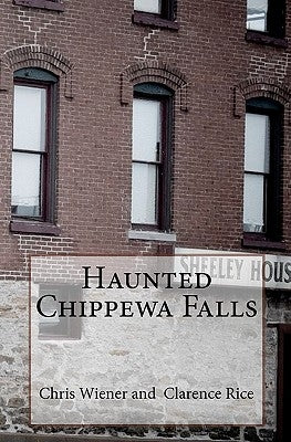 Haunted Chippewa Falls by Rice, Clarence