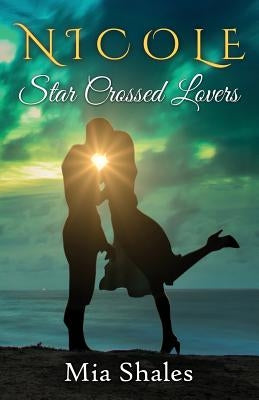 Nicole: Star Crossed Lovers by Shales, Mia
