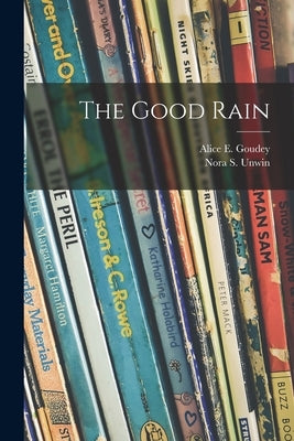 The Good Rain by Goudey, Alice E. B. 1898