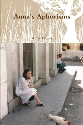 Anna's Aphorisms by Hahm, Anna
