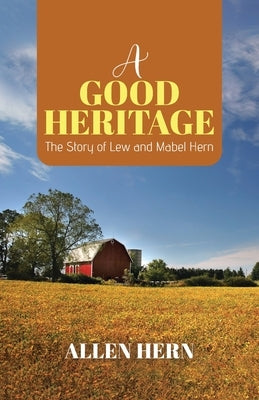 A Good Heritage: The Story of Lew and Mabel Hern by Hern, Allen