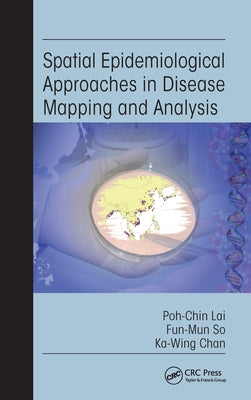 Spatial Epidemiological Approaches in Disease Mapping and Analysis by Lai, Poh-Chin