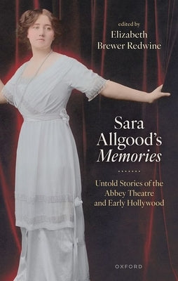 Sara Allgood's Memories: Untold Stories of the Abbey Theatre and Early Hollywood by Brewer Redwine, Elizabeth