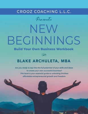 New Beginnings: Start Your Own Business Workbook by Archuleta, Blake