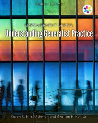 Empowerment Series: Understanding Generalist Practice by Kirst-Ashman, Karen K.