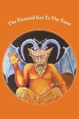 The Pictorial Key To The Tarot: Classic Literature by Waite, Authur Edward