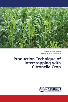 Production Technique of Intercropping with Citronella Crop by Verma, Brijesh Kumar