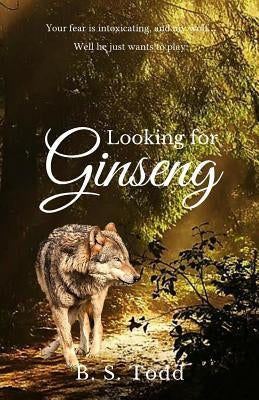 Looking for Ginseng: A Cloverly Wolves Novel by Todd, B. S.