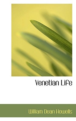 Venetian Life by Howells, W. D.