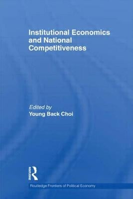 Institutional Economics and National Competitiveness by Choi, Young Back