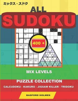 All sudoku mix levels. 400 puzzle collection.: Calcudoku - Kakuro - Jigsaw killer - Tridoku. Holmes presents to your attention a collection of proven by Holmes, Basford