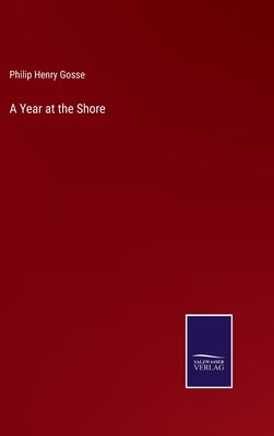 A Year at the Shore by Gosse, Philip Henry