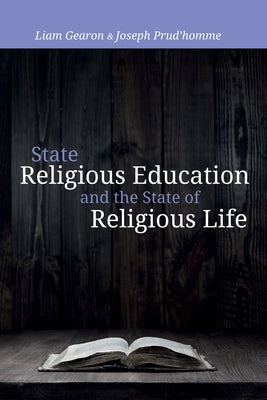 State Religious Education and the State of Religious Life by Gearon, Liam