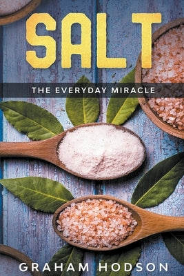 Salt - The Everyday Miracle by Hodson, Graham