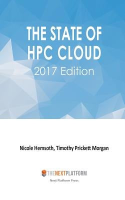 The State of HPC Cloud: 2017 Edition by Morgan, Timothy Prickett