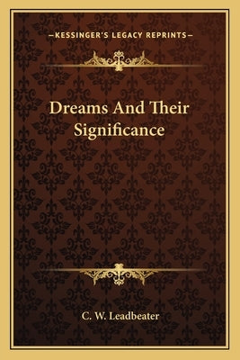 Dreams And Their Significance by Leadbeater, C. W.