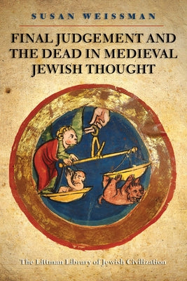 Final Judgement and the Dead in Medieval Jewish Thought by Weissman, Susan