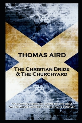 Thomas Aird - The Christian Bride & The Churchyard: 'To earth succumbs he, gazing yet the while, On her whose presence can his pains beguile'' by Aird, Thomas