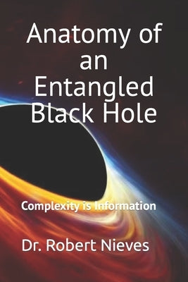 Anatomy of an Entangled Black Hole: Complexity is Information by Nieves, Robert