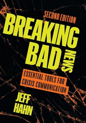 Breaking Bad News: Essential Tools for Crisis Communication by Hahn, Jeff