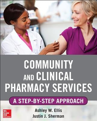 Community and Clinical Pharmacy Services: A Step by Step Approach. by Ells, Ashley W.
