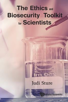 The Ethics and Biosecurity Toolkit for Scientists by Sture, Judi