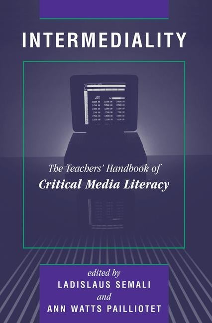 Intermediality: Teachers' Handbook Of Critical Media Literacy by Semali, Ladislaus