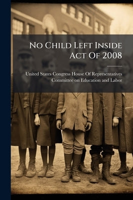 No Child Left Inside Act Of 2008 by United States Congress House of Repre