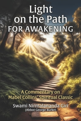 Light on the Path For Awakening: A Commentary on Mabel Collins' Spiritual Classic by Burke (Swami Nirmalananda Giri), Abbot G