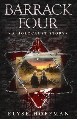 Barrack Four: A Holocaust Story (Book 2 of the Barracks Series) by Hoffman, Elyse