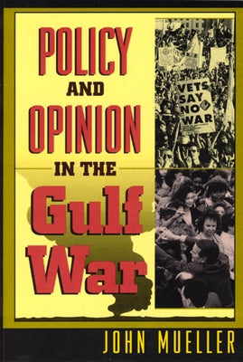 Policy and Opinion in the Gulf War by Mueller, John