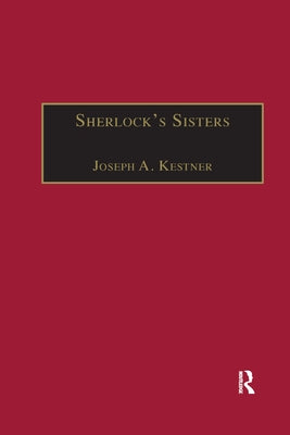 Sherlock's Sisters: The British Female Detective, 1864-1913 by Kestner, Joseph A.