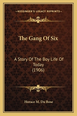 The Gang Of Six: A Story Of The Boy Life Of Today (1906) by Du Bose, Horace M.