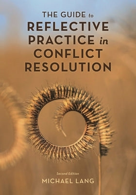 Guide to Reflective Practice in Conflict Resolution by Lang, Michael